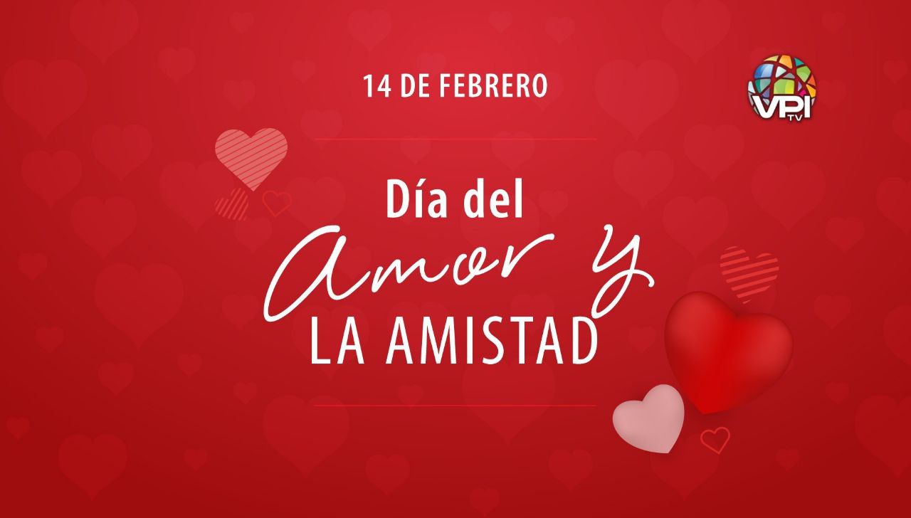 14 de febrero: Día del amor y la amistad - VPITV