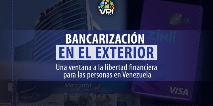 Bancarización en el exterior: Una ventana a la libertad financiera para las personas en Venezuela