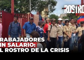 Trabajadores sin salario: El rostro de la crisis